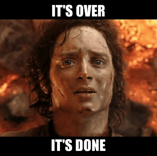 It's over / It's done, Lord of the Rings Meme showing Frodo after the ring is destroyed.