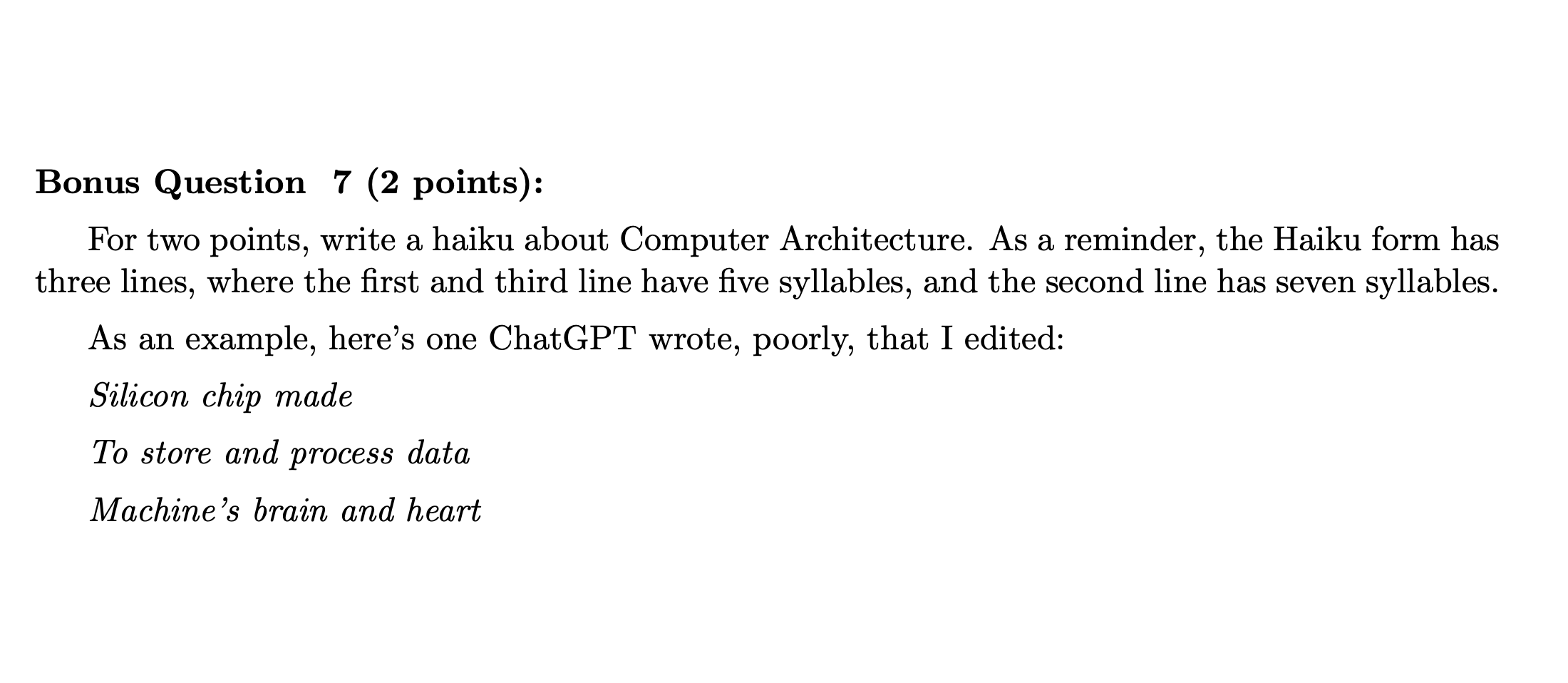 For two points, write a haiku about Computer Architecture. As a reminder, the Haiku form has three lines, where the first and third line have five syllables, and the second line has seven syllables. As an example, here’s one ChatGPT wrote, poorly...
